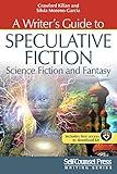 A Writer's Guide to Speculative Fiction: Science Fiction and Fantasy (Writing Series)