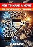 How to Make a Movie: The Complete Guide to Filmmaking