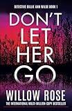 Don't Let Her Go: An absolutely unputdownable, heart-pounding and twisty mystery and suspense thriller (Detective Billie Ann Wilde)