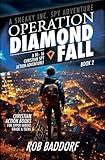 Operation Diamond Fall: A 10 - 16 Christian Spy Action-Adventure!: Christian Action Books for Upper Middle Grade & Teens (A Sneaky Inc. Spy Adventure)