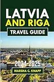 Latvia and Riga Travel Guide 2024-2025: Your Essential Journey Through Baltic Charm and Culture (TravelSphere Guides)