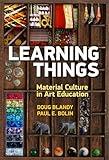 Learning Things: Material Culture in Art Education