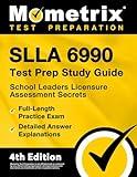 SLLA 6990 Test Prep Study Guide 2024-2025: School Leaders Licensure Assessment Secrets, 3 Full-Length Practice Exams, Detailed Answer Explanations: [4th Edition]