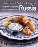 The Food & Cooking of Russia: Discover the rich and varied character of Russian cuising, in 60 authentic recipes and 300 glorious photographs (The Food and Cooking of)