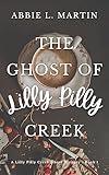 The Ghost of Lilly Pilly Creek: A Cozy Ghost Mystery Amateur Sleuth Sisters - Book 1 (The Lilly Pilly Creek Ghost Mysteries)