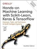 Hands-On Machine Learning with Scikit-Learn, Keras, and TensorFlow: Concepts, Tools, and Techniques to Build Intelligent Systems