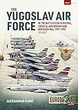 The Yugoslav Air Force in the Battles for Slovenia Croatia and Bosnia & Herzegovina 1991-1992: Volume 1 - JRViPVO in Yugoslav War, 1991-1992 (Europe@War)