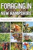 Foraging in New Hampshire: Foraging Log Book for Local Backyard Gatherers, Hunting, Identification And Adventures, Perfect Gift for Foraging Lovers Man & Woman.