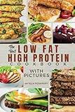 The Best Low Fat High Protein Cookbook With Pictures: Delicious High-Protein Recipes for a Healthier You