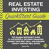 Real Estate Investing QuickStart Guide: The Simplified Beginner’s Guide to Successfully Securing Financing, Closing Your First Deal, and Building Wealth ... Real Estate (QuickStart Guides™ - Finance)