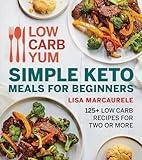 Low Carb Yum Simple Keto Meals For Beginners: 125+ Low Carb Recipes for Two or More