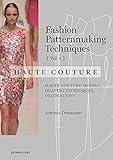 Fashion Patternmaking Techniques - Haute couture [Vol 1]: Haute Couture Models, Draping Techniques, Decorations.