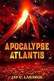 Apocalypse Atlantis: Historical Archeological Action Adventure (Nick LaBounty Series Book 2)