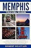 Memphis Travel Guide: Explore the Iconic Music, Rich History, Mouth-Watering Barbecue, and Outdoor Spaces that Define the Heart & Soul of Memphis