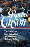 Rachel Carson: The Sea Trilogy (LOA #352): Under the Sea-Wind / The Sea Around Us / The Edge of the Sea (Library of America, 352)