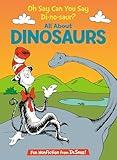 Oh Say Can You Say Di-no-saur? All About Dinosaurs (The Cat in the Hat's Learning Library)