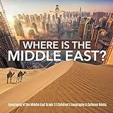 Where Is the Middle East? Geography of the Middle East Grade 3 Children's Geography & Cultures Books