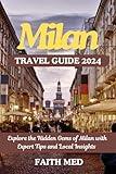 MILAN TRAVEL GUIDE 2024: Explore the Hidden Gems of Milan Italy with Expert Tips and Local Insights