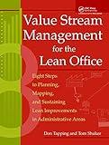 Value Stream Management for the Lean Office: Eight Steps to Planning, Mapping, & Sustaining Lean Improvements in Administrative Areas