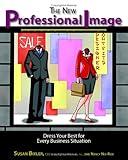 The New Professional Image: Dress Your Best For Every Business Situation (2nd Edition)