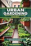 URBAN GARDENING: Mastering Vertical and Container Gardening for Small Spaces