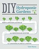 DIY Hydroponic Gardens: How to Design and Build an Inexpensive System for Growing Plants in Water