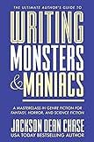 Writing Monsters and Maniacs: A Masterclass in Genre Fiction for Fantasy, Horror, and Science Fiction (The Ultimate Author's Guide)