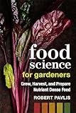 Food Science for Gardeners: Grow, Harvest, and Prepare Nutrient Dense Foods (Garden Science Series, 5)