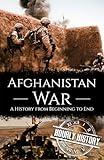 Afghanistan War: A History from Beginning to End (Middle Eastern History)