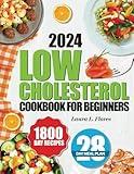 Low Cholesterol Cookbook for Beginners: 1800 Days of Easy, Nutritious, and Delicious Recipes to Lower Cholesterol, Improve Heart Health, and Live a ... 28-Day Meal Plan and Tips for Heart Wellness.