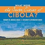 What Were the Seven Cities of Cibola? History of America Grade 3 Children's Exploration Books