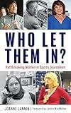 Who Let Them In?: Pathbreaking Women in Sports Journalism