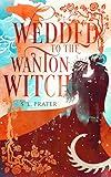 Wedded to the Wanton Witch: Gaslamp Fantasy Romance (Fae Tricksters Book 3)