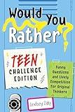 Would You Rather? Teen Challenge Edition: Funny Questions & Lively Competition for Original Thinkers