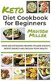 Ketogenic Diet Cookbook for Beginners: Over 400 Ketogenic Recipes to Lose Weight, Boost Energy, and Regain Your Health