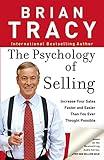 The Psychology of Selling: Increase Your Sales Faster and Easier Than You Ever Thought Possible