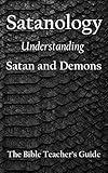 Satanology: Understanding Satan and Demons (The Bible Teacher's Guide)