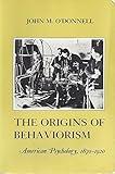 The Origins of Behaviorism: American Psychology, 1870-1920 (American Social Experience Series)