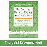 The Dialectical Behavior Therapy Skills Workbook: Practical DBT Exercises for Learning Mindfulness, Interpersonal Effectiveness, Emotion Regulation, ... (A New Harbinger Self-Help Workbook)