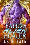 Fated to the Alien Healer: A Fated Mates Alien Romance (Warriors of Tavikh Book 5)