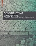 Constructing Landscape: Materials, Techniques, Structural Components