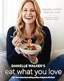 Danielle Walker's Eat What You Love: Everyday Comfort Food You Crave; Gluten-Free, Dairy-Free, and Paleo Recipes [A Cookbook]