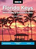 Moon Florida Keys: With Miami & the Everglades: Beach Getaways, Snorkeling & Diving, Wildlife (Travel Guide)