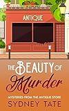 The Beauty Of Murder: Mysteries From The Antique Store: A Small Town, Friends and Pets, Amateur Sleuth Cozy Mystery