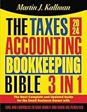 The Taxes, Accounting, Bookkeeping Bible: [3 in 1] The Most Complete and Updated Guide for the Small Business Owner with Tips and Loopholes to Save Money and Avoid IRS Penalties