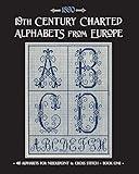 19th Century Charted Alphabets from Europe: for Needlepoint & Cross Stitch