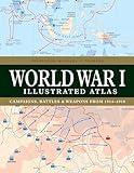 World War I Illustrated Atlas: Campaigns, Battles & Weapons from 1914-1918