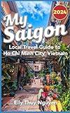 My Saigon: The Local Guide to Ho Chi Minh City, Vietnam