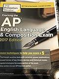 Cracking the AP English Language & Composition Exam, 2017 Edition: Proven Techniques to Help You Score a 5 (College Test Preparation)