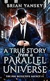 A True Story from a Parallel Universe: Absurdly Humorous Urban Fantasy (The Poe Detective Agency Book 1)